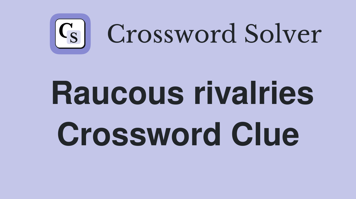 Raucous rivalries Crossword Clue