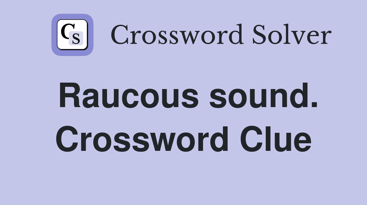 Raucous sound. Crossword Clue