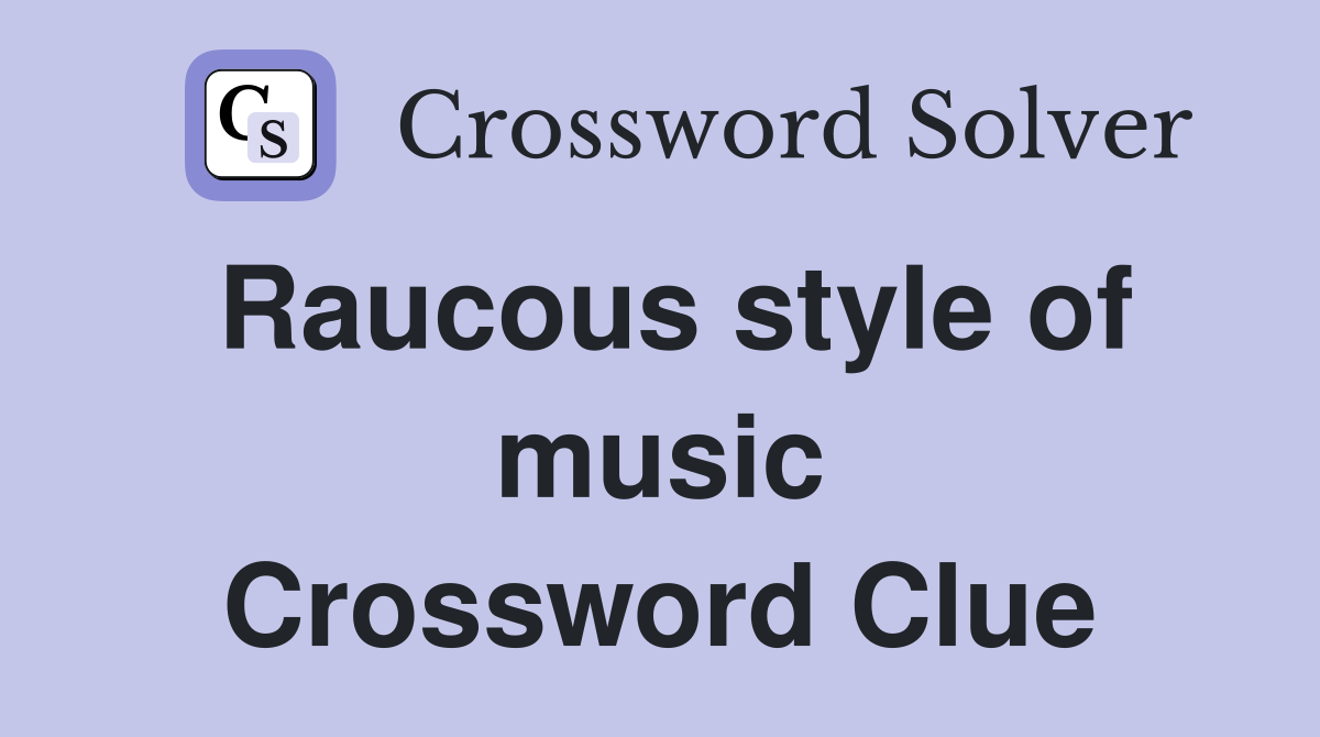 Raucous style of music Crossword Clue