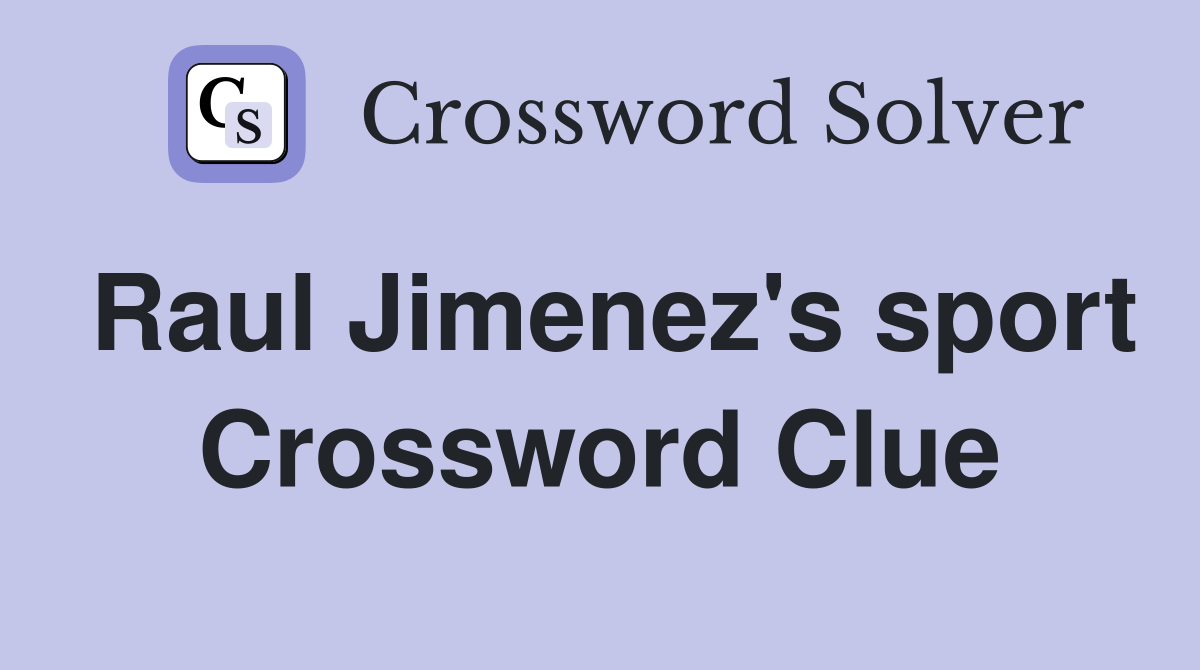Raul Jimenez's sport Crossword Clue