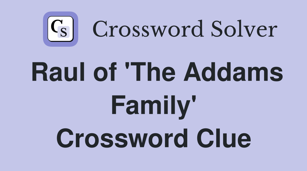Raul of 'The Addams Family' Crossword Clue
