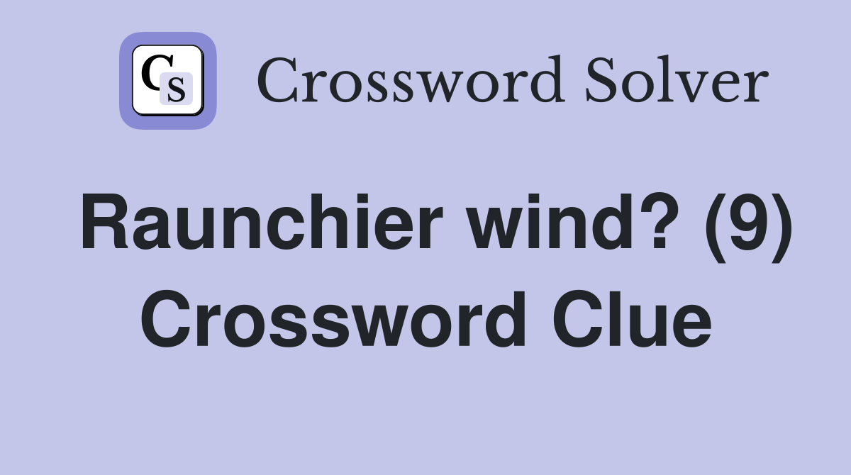 Raunchier wind? (9) Crossword Clue