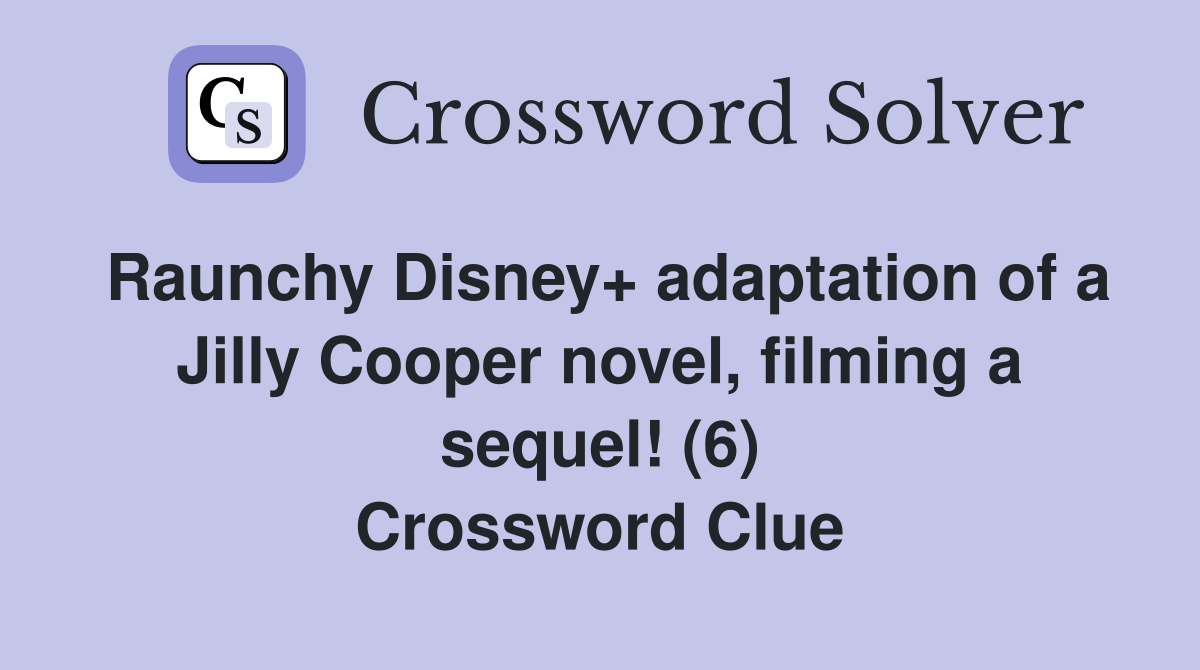 Raunchy Disney+ adaptation of a Jilly Cooper novel, filming a sequel! (6) Crossword Clue