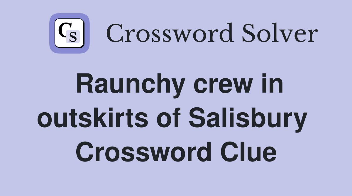 Raunchy crew in outskirts of Salisbury  Crossword Clue
