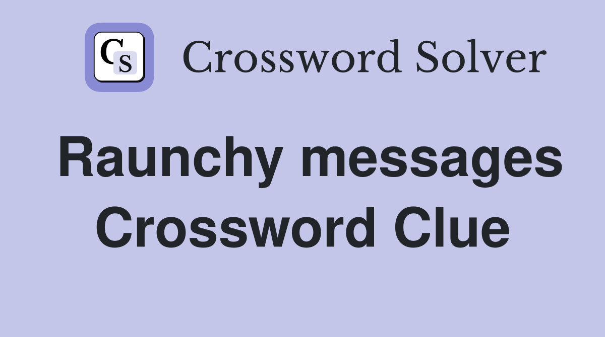 Raunchy messages Crossword Clue