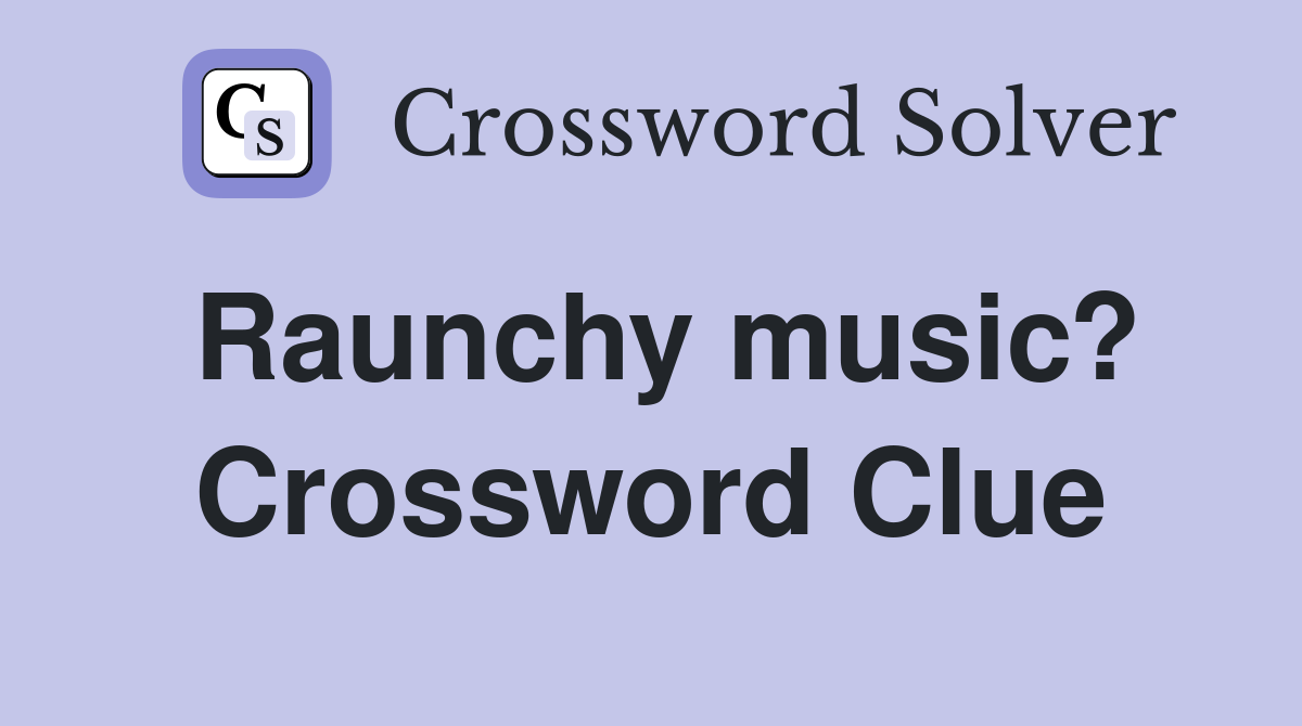 Raunchy music? Crossword Clue