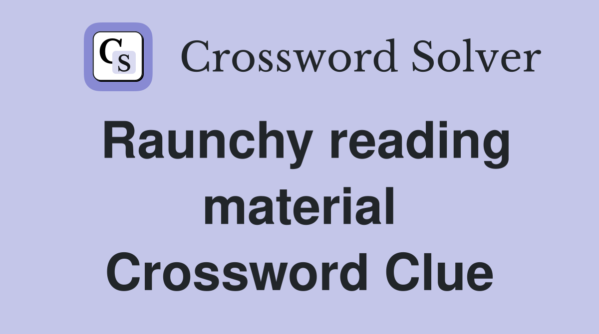 Raunchy reading material Crossword Clue