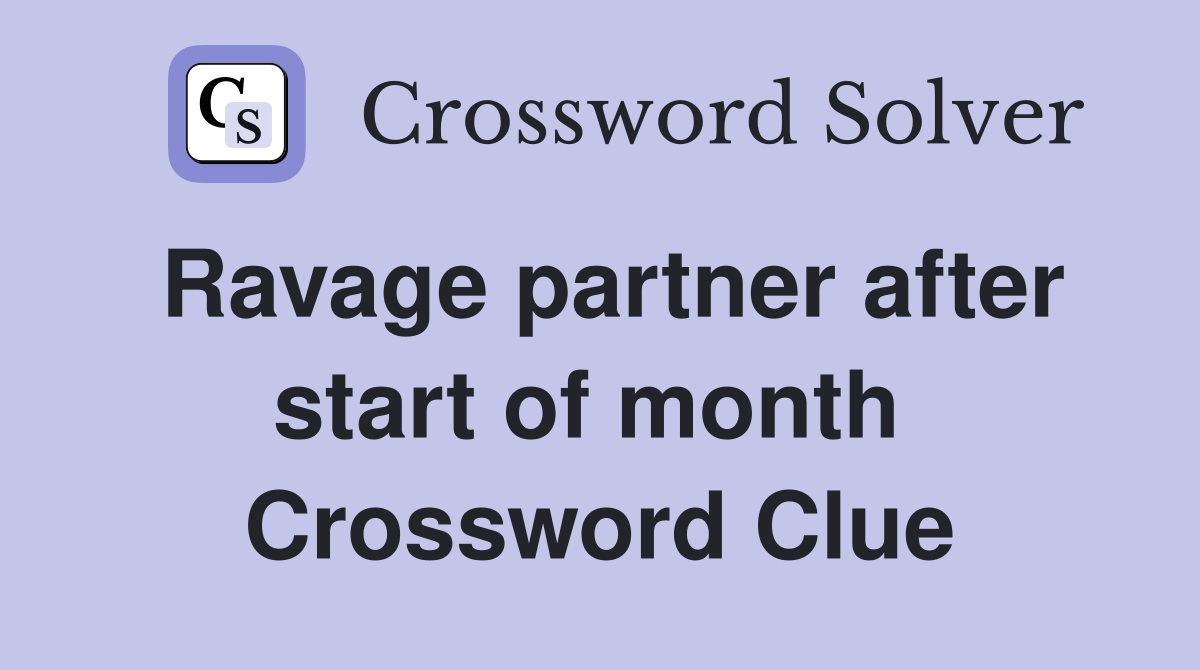 Ravage partner after start of month  Crossword Clue