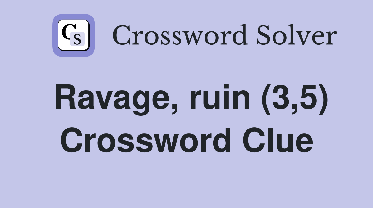 Ravage, ruin (3,5) Crossword Clue