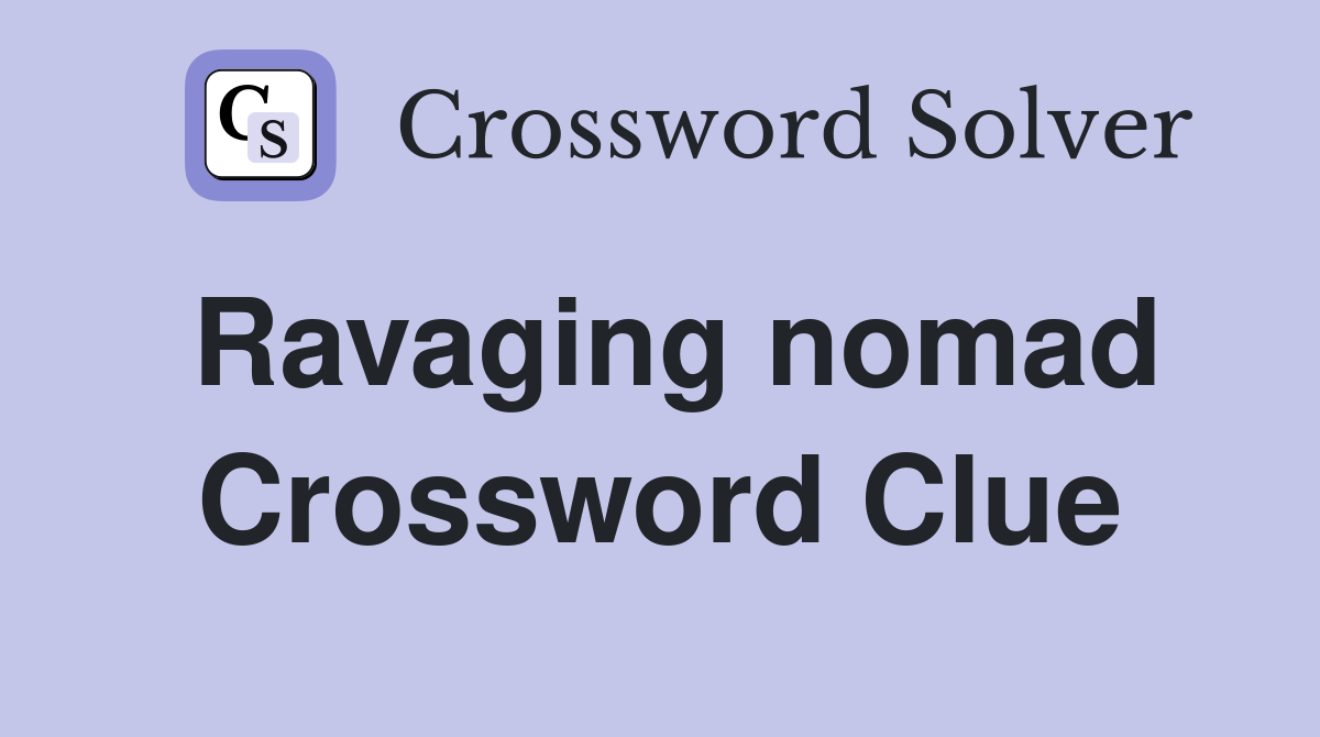 Ravaging nomad Crossword Clue