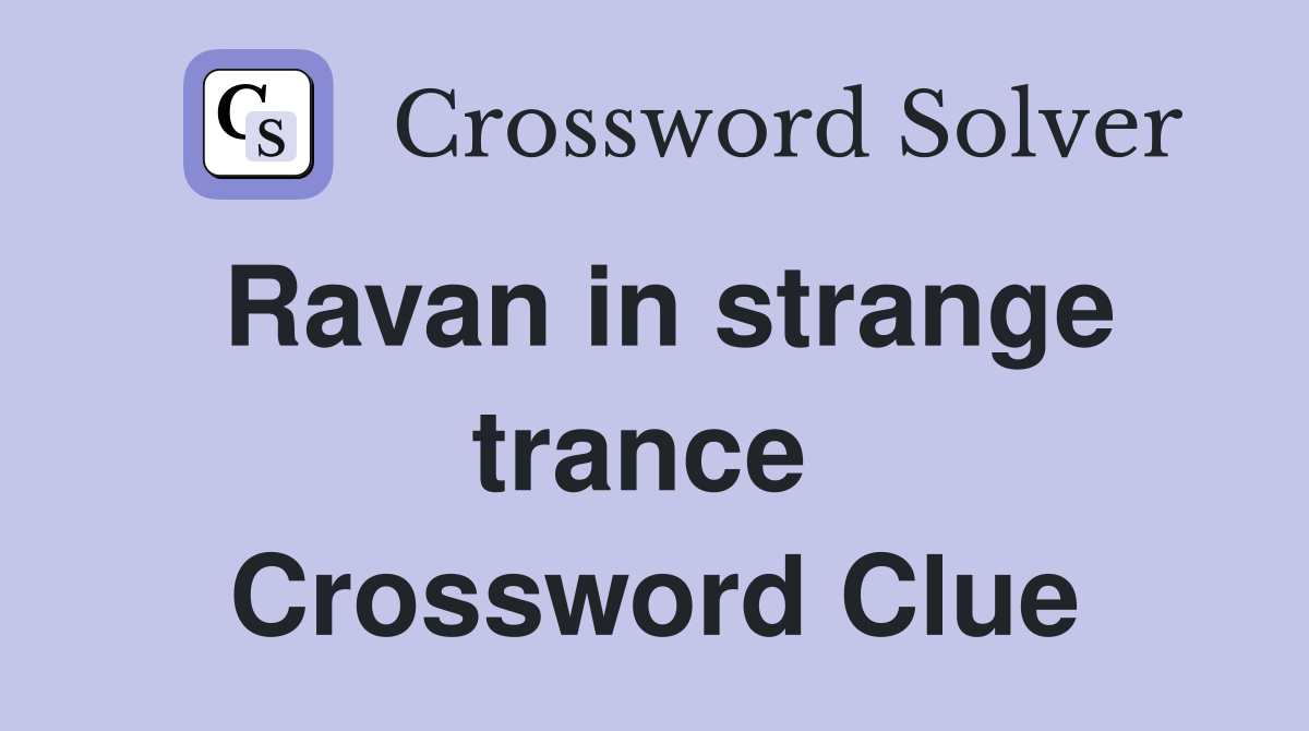 Ravan in strange trance  Crossword Clue