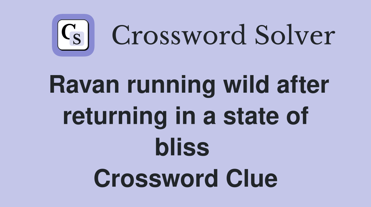 Ravan running wild after returning in a state of bliss  Crossword Clue
