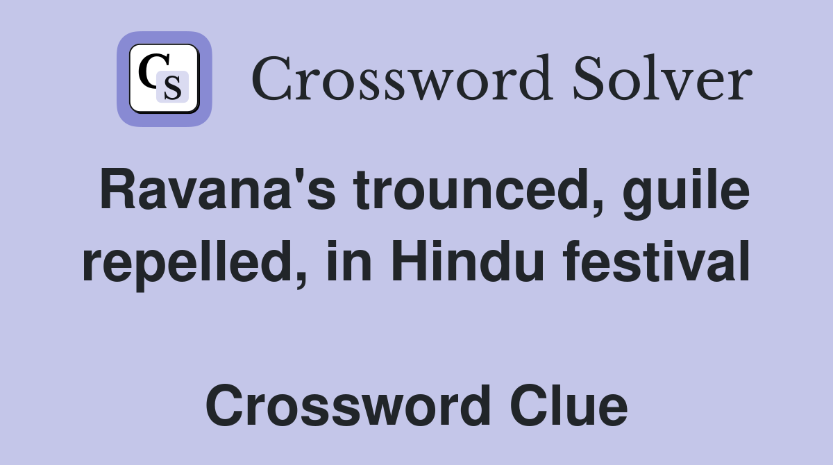 Ravana's trounced, guile repelled, in Hindu festival  Crossword Clue