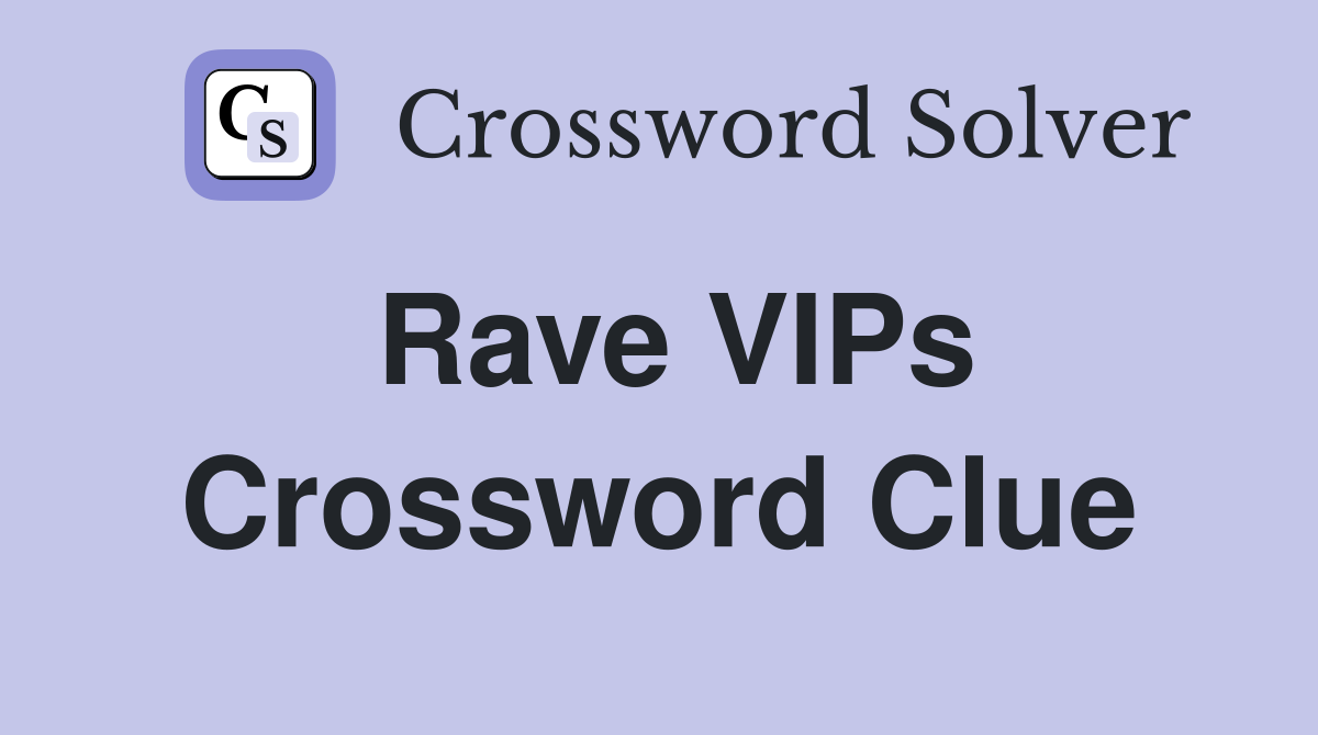 Rave VIPs Crossword Clue