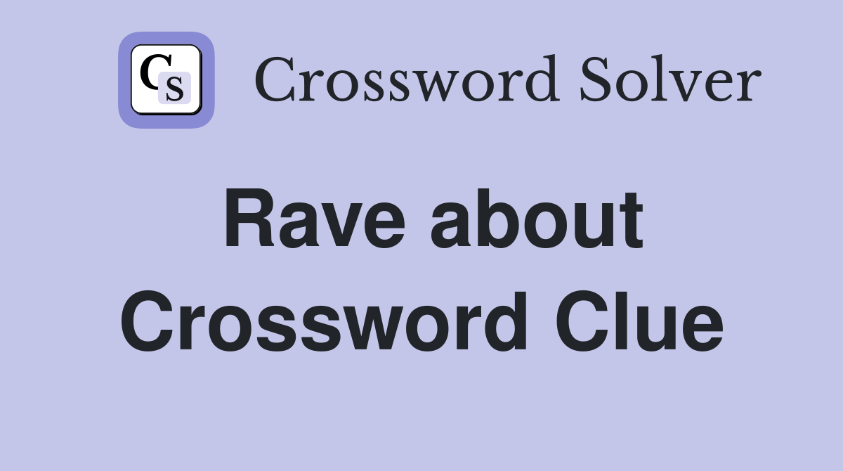 Rave about Crossword Clue
