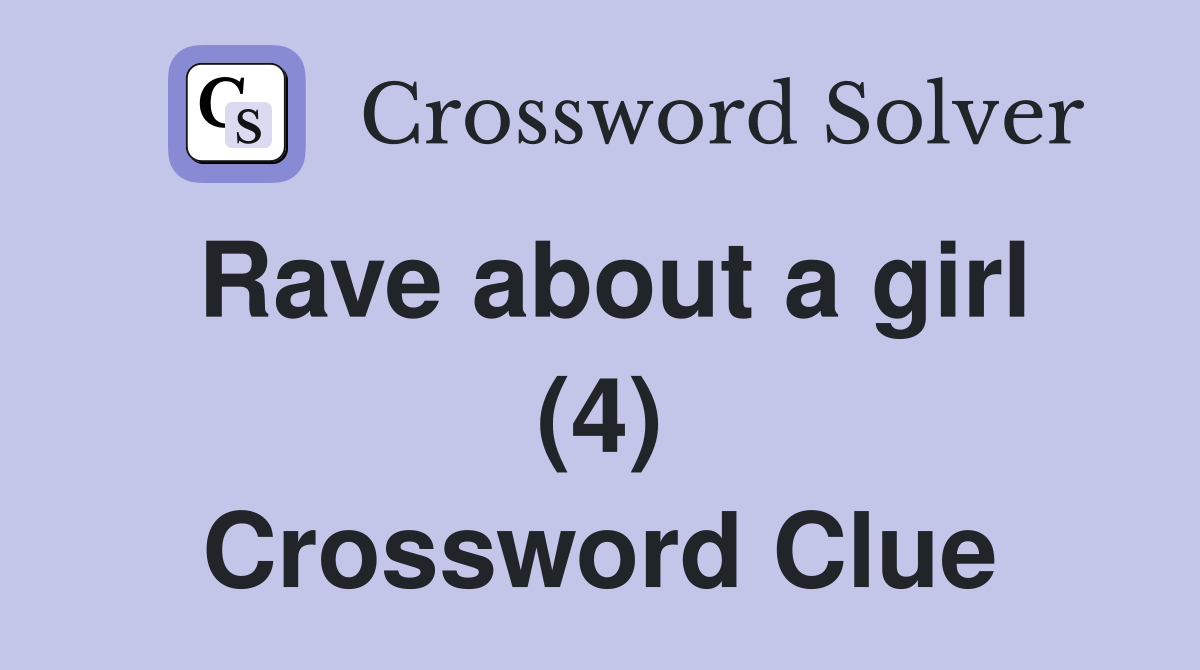 Rave about a girl (4) Crossword Clue