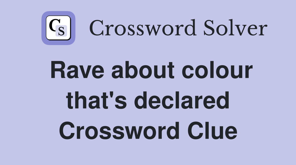 Rave about colour that's declared Crossword Clue