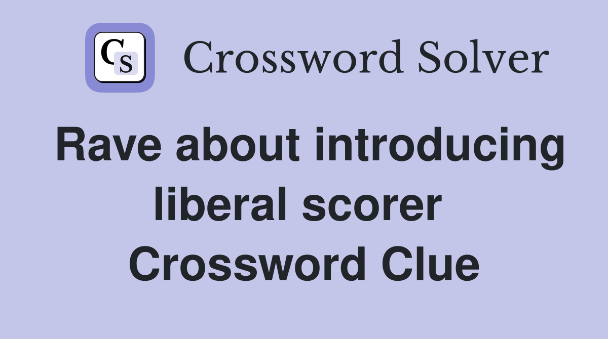 Rave about introducing liberal scorer  Crossword Clue