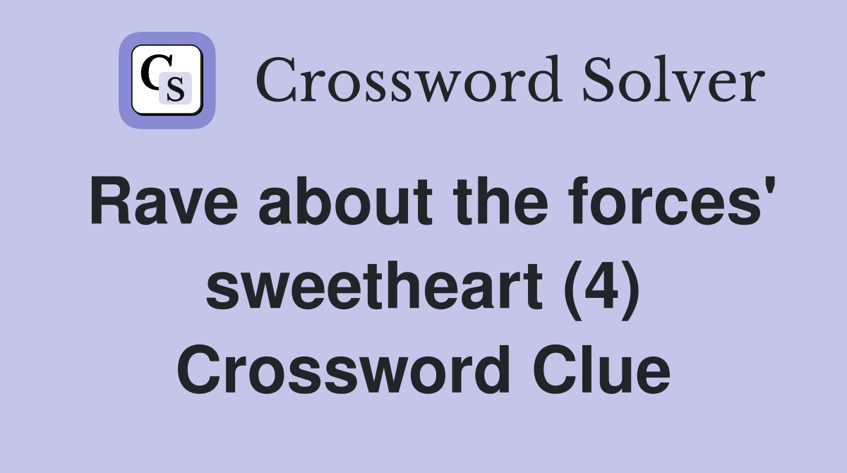 Rave about the forces' sweetheart (4) Crossword Clue