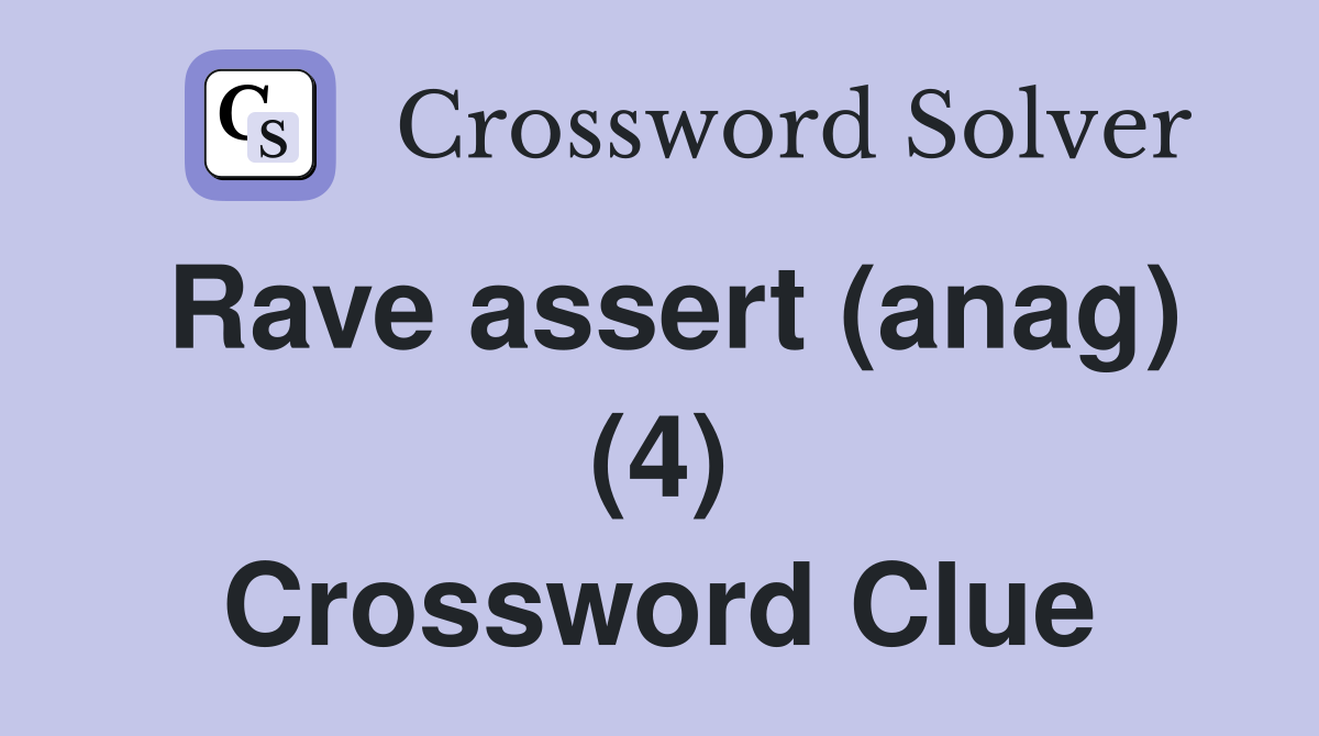 Rave assert (anag) (4) Crossword Clue