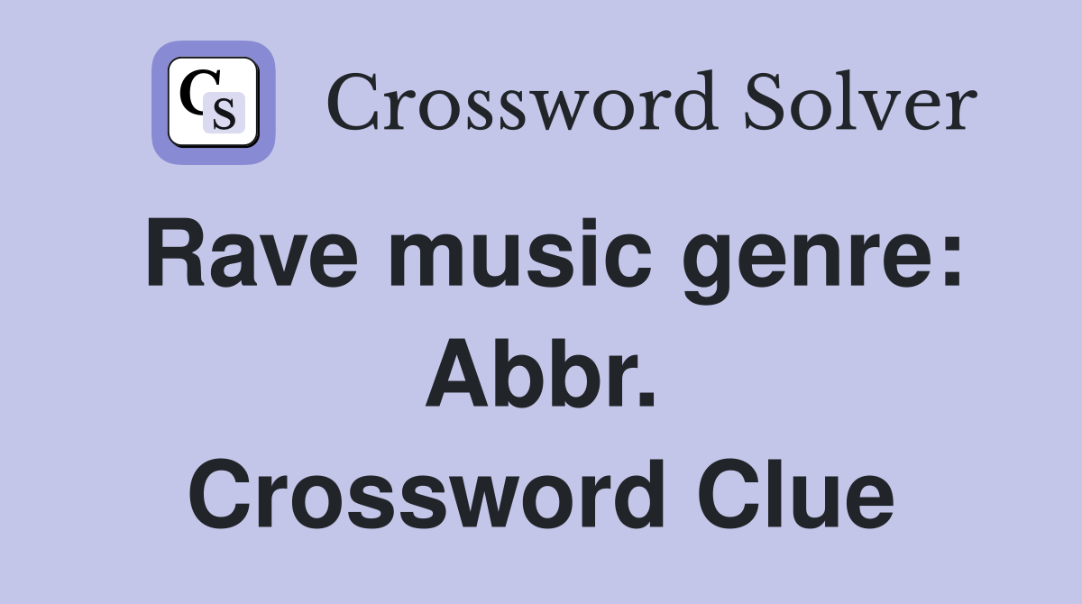Rave music genre: Abbr. Crossword Clue