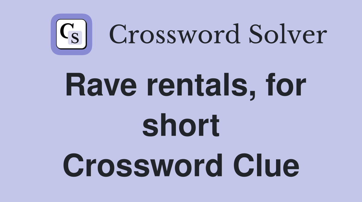 Rave rentals, for short Crossword Clue