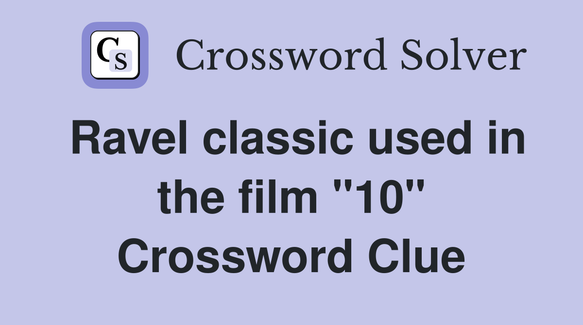 Ravel classic used in the film "10" Crossword Clue