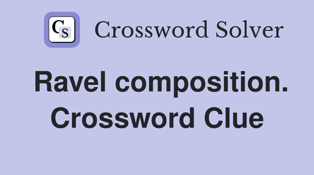 Ravel composition. Crossword Clue