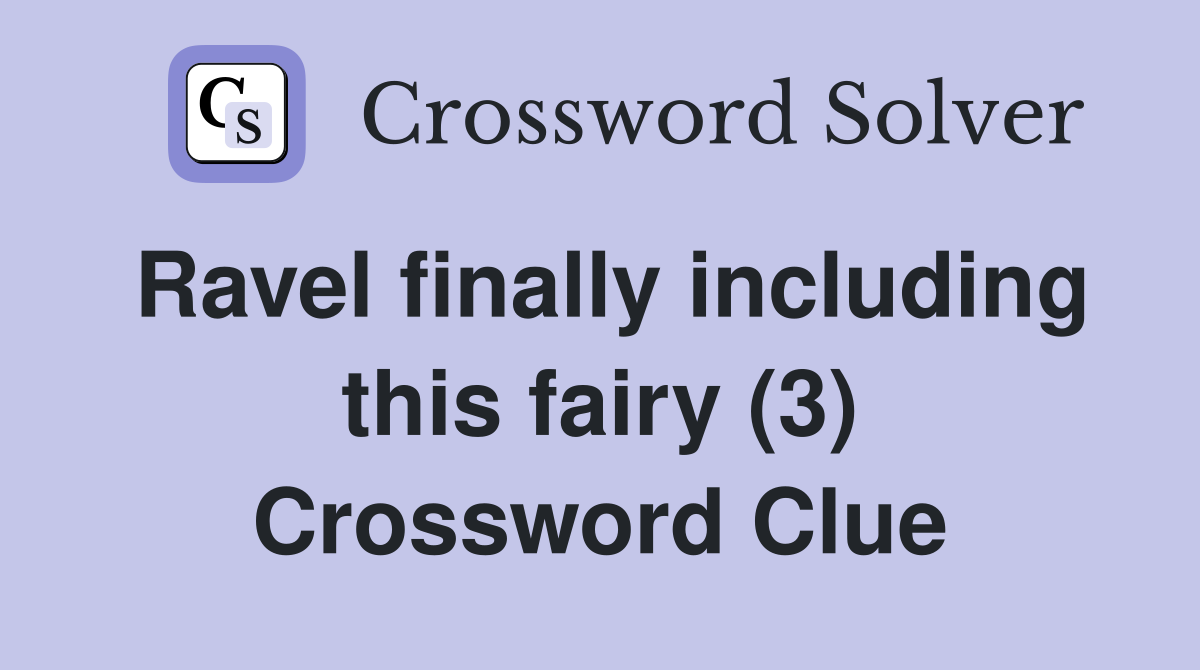 Ravel finally including this fairy (3) Crossword Clue