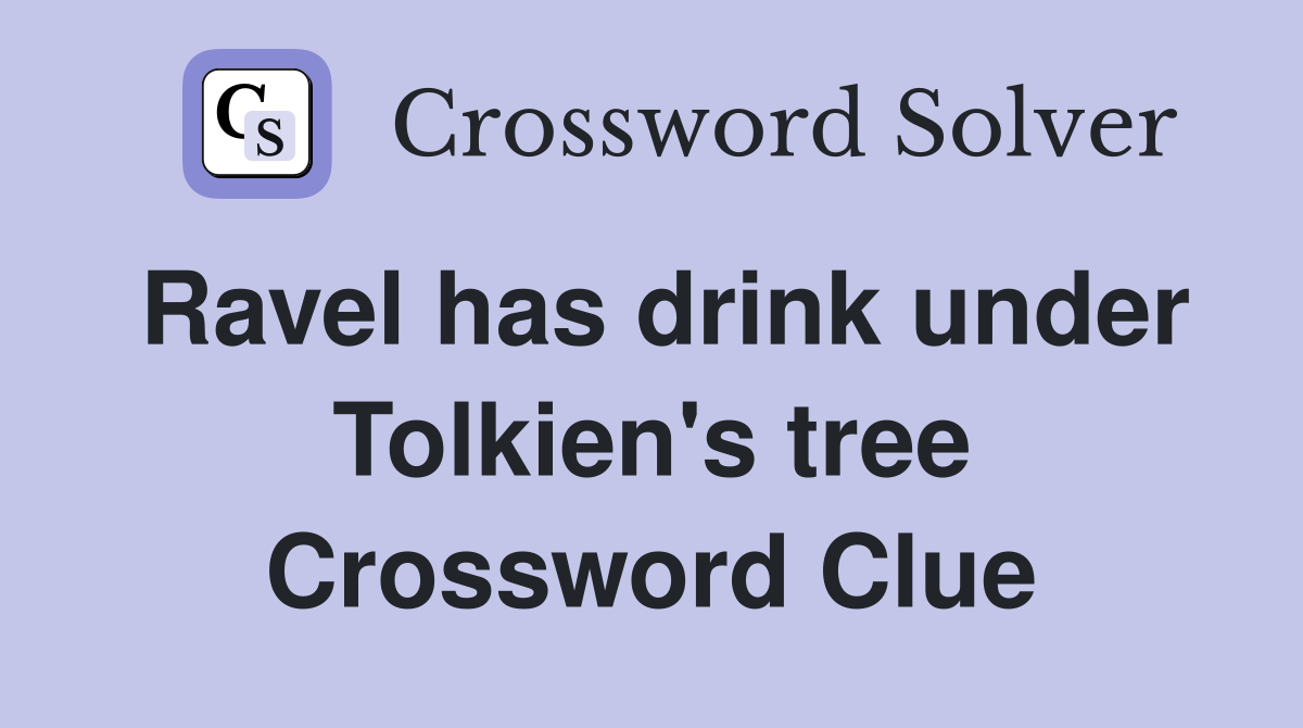 Ravel has drink under Tolkien's tree Crossword Clue