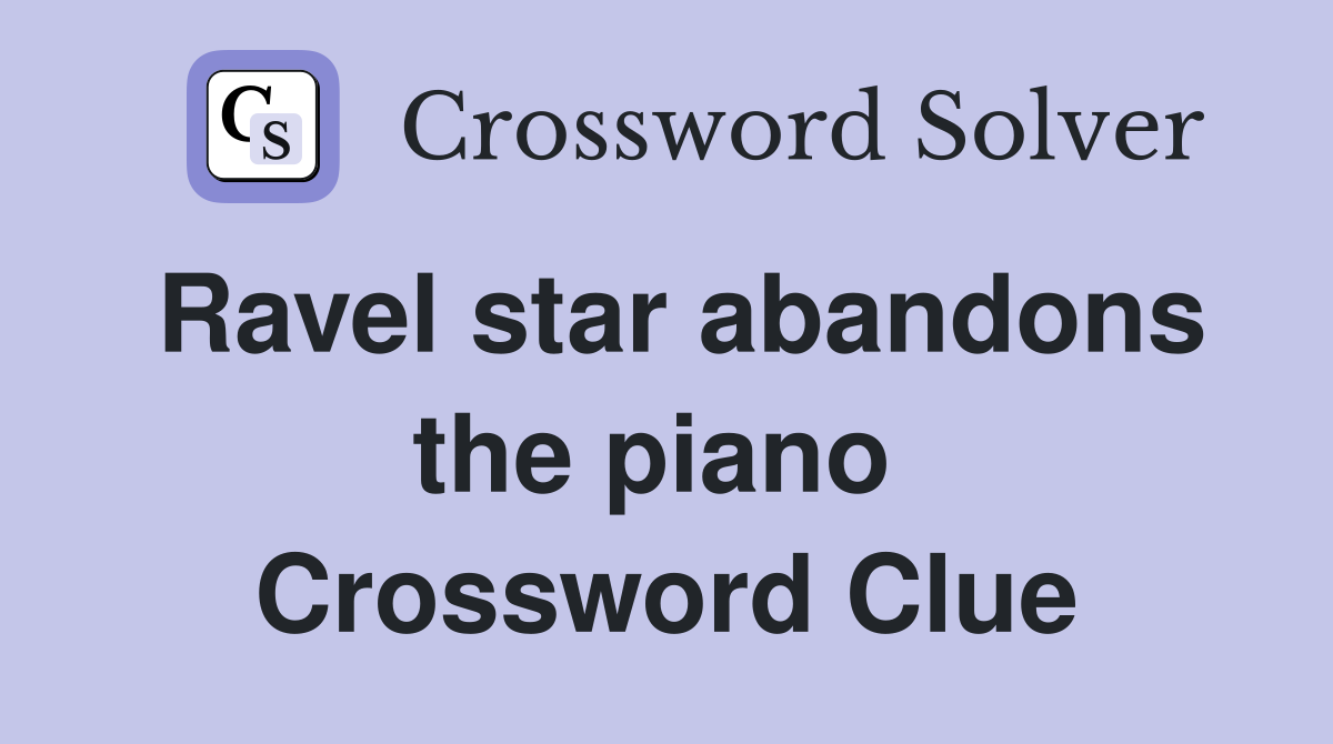 Ravel star abandons the piano  Crossword Clue