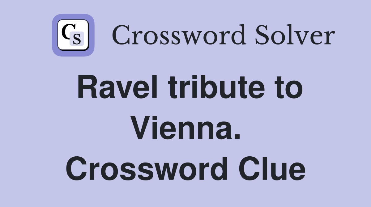 Ravel tribute to Vienna. Crossword Clue