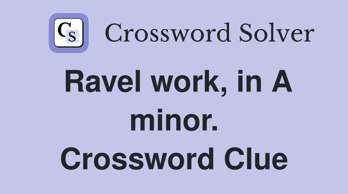 Ravel work, in A minor. Crossword Clue