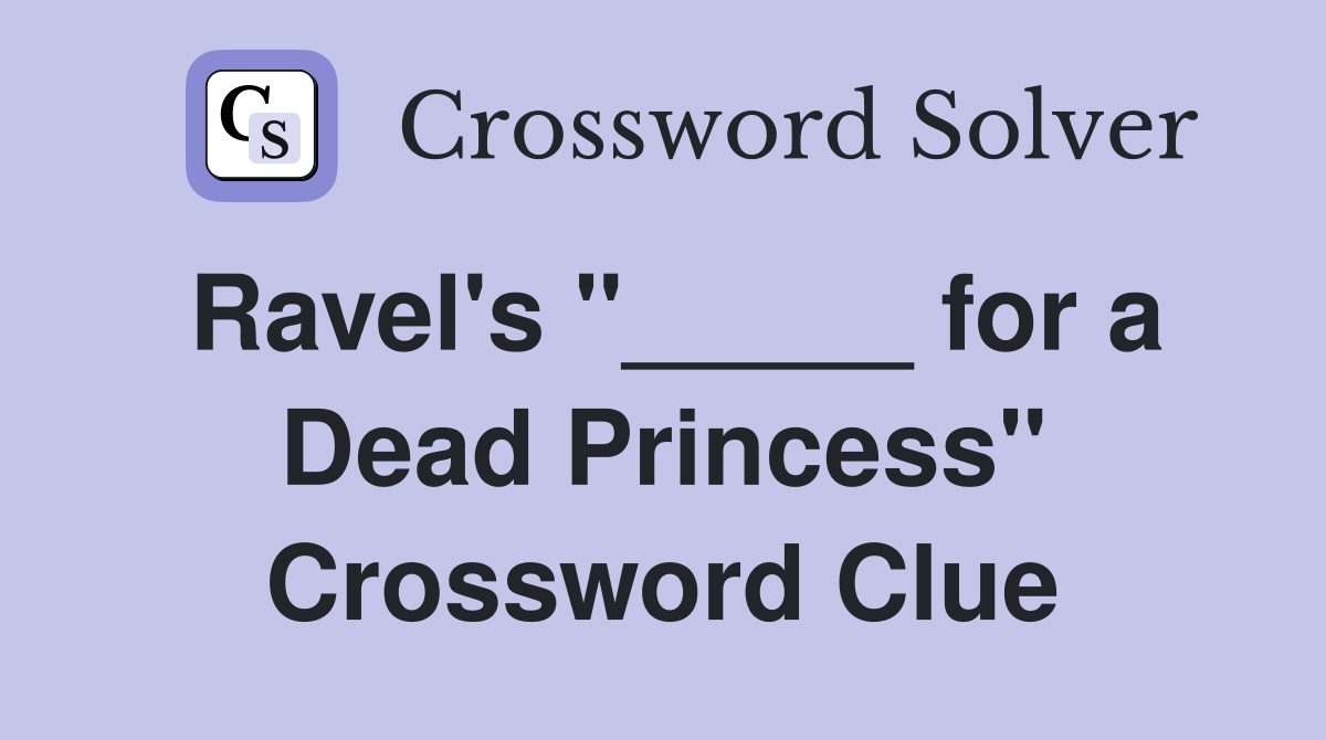 Ravel's "_____ for a Dead Princess" Crossword Clue