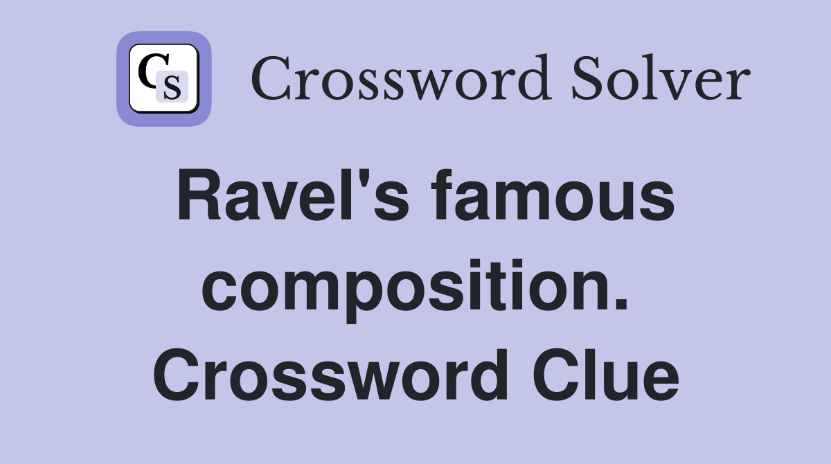 Ravel's famous composition. Crossword Clue