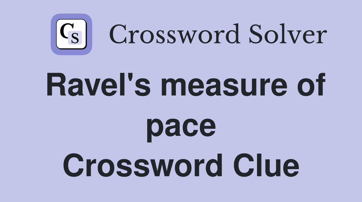 Ravel's measure of pace Crossword Clue