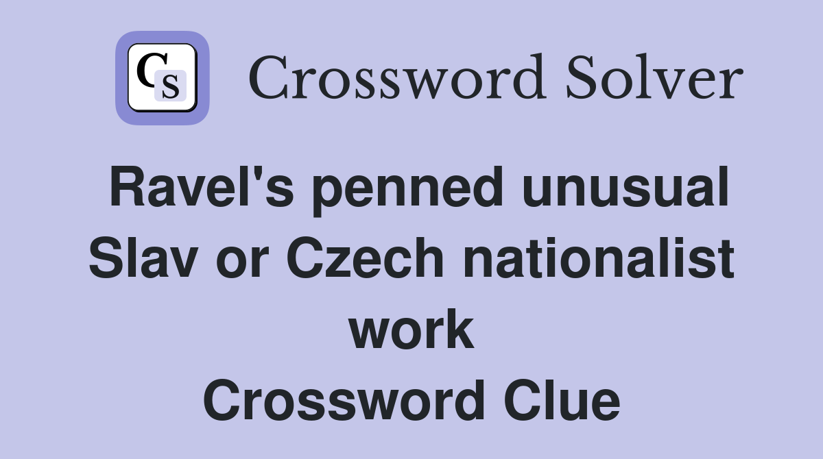 Ravel's penned unusual Slav or Czech nationalist work Crossword Clue