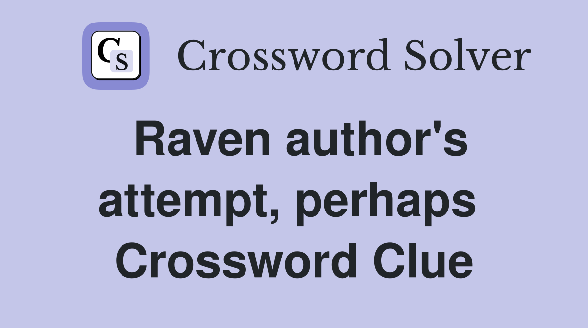 Raven author's attempt, perhaps  Crossword Clue