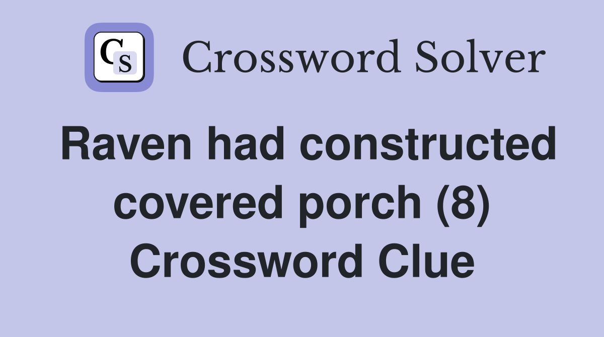 Raven had constructed covered porch (8) Crossword Clue