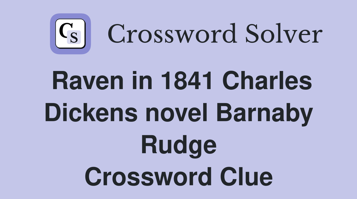 Raven in 1841 Charles Dickens novel Barnaby Rudge Crossword Clue