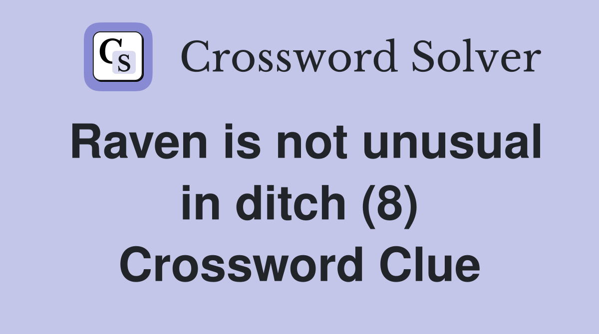 Raven is not unusual in ditch (8) Crossword Clue