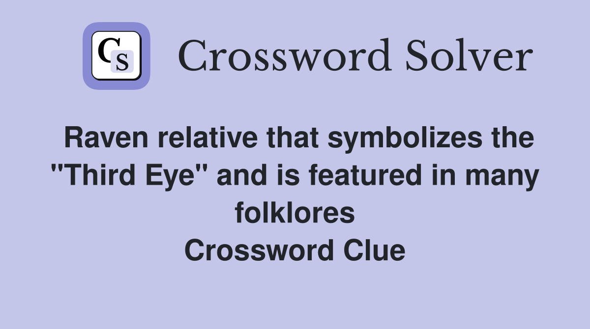 Raven relative that symbolizes the "Third Eye" and is featured in many folklores Crossword Clue