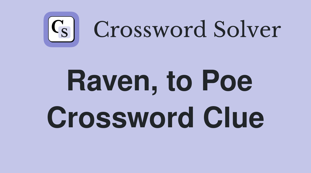 Raven, to Poe Crossword Clue