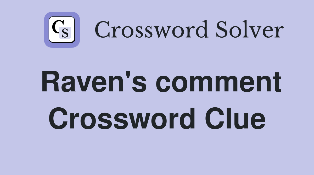 Raven's comment Crossword Clue