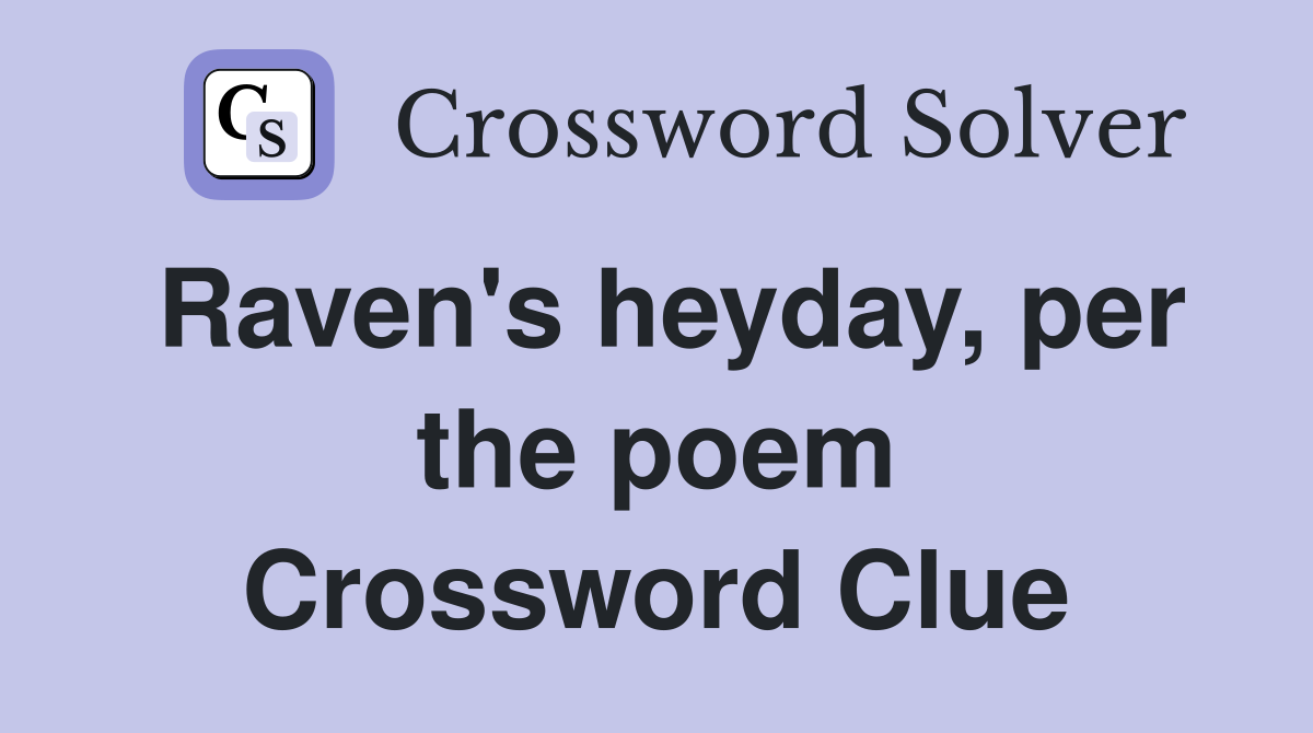 Raven's heyday, per the poem Crossword Clue