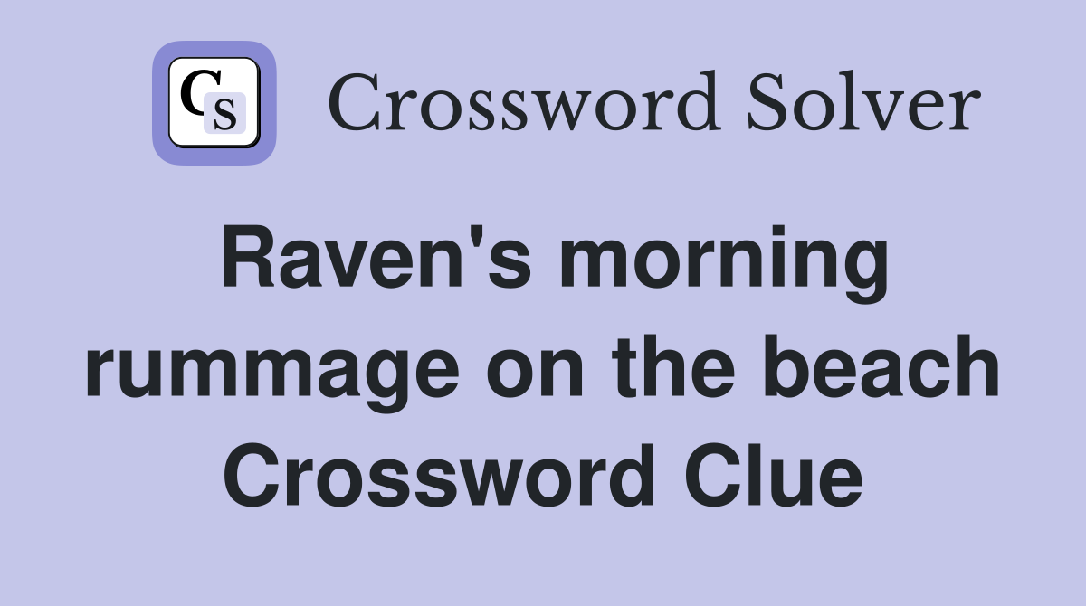 Raven's morning rummage on the beach Crossword Clue