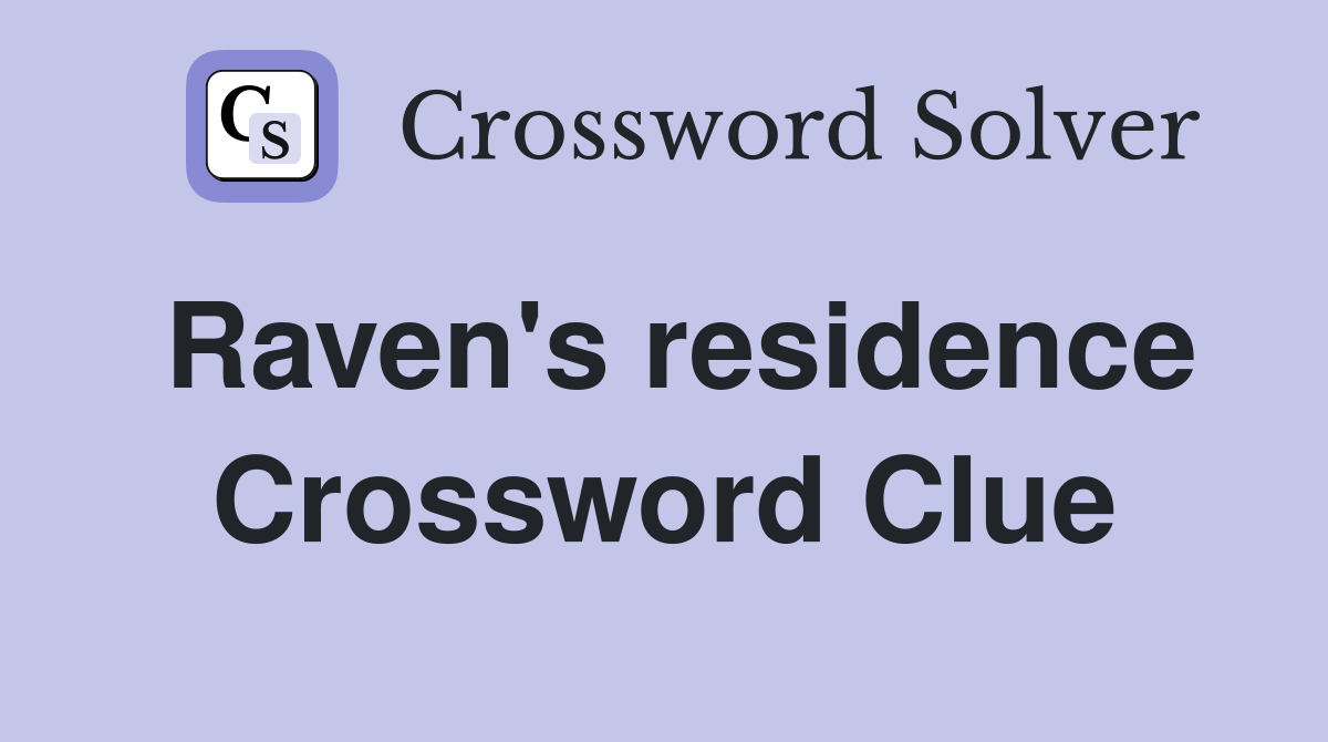 Raven's residence Crossword Clue