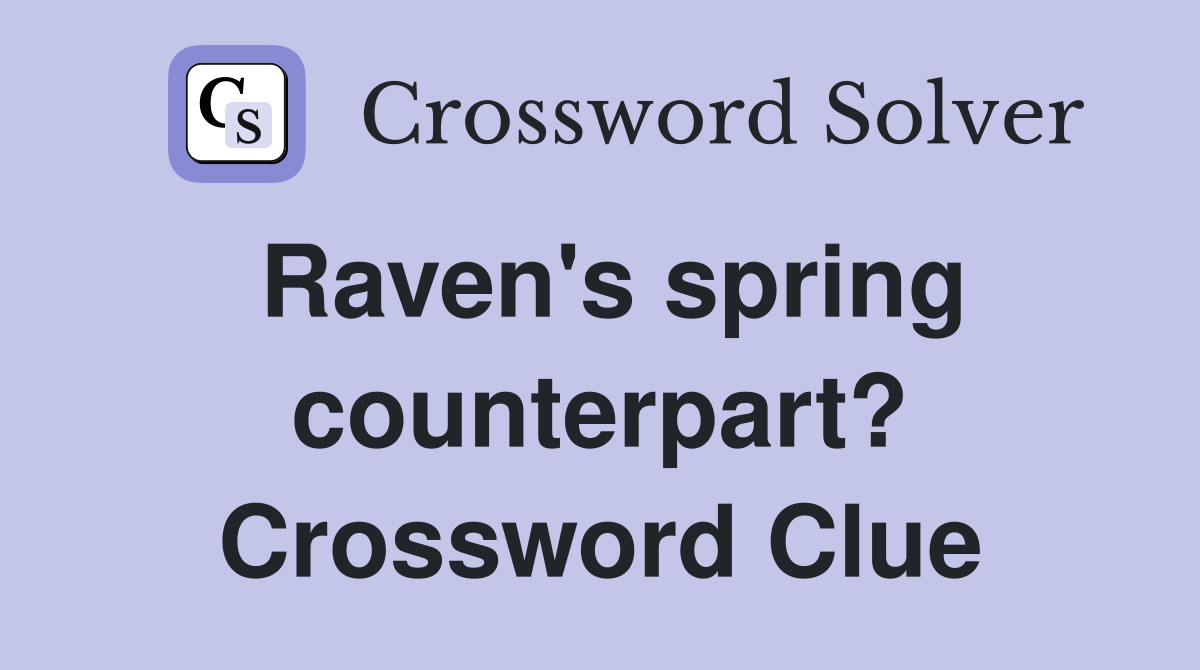 Raven's spring counterpart? Crossword Clue
