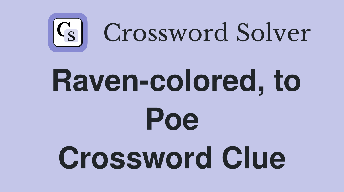 Raven-colored, to Poe Crossword Clue