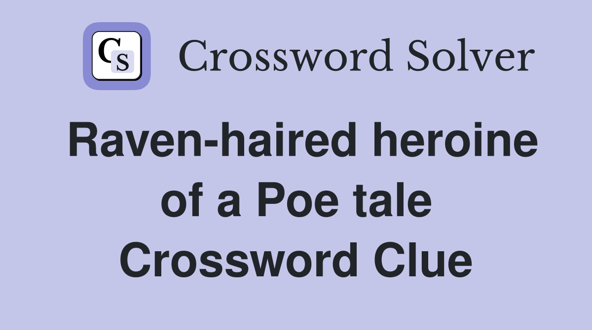 Raven-haired heroine of a Poe tale Crossword Clue